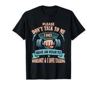 Don't Talk to Me I Only Have an Hour to Workout Funny Gym T-Shirt