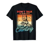 Don't Talk To Me I'm Counting T-Shirt