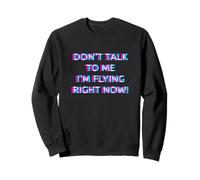 Don't Talk to Me I'm Flying Right Now Women Techno Rave Girl Sweatshirt