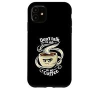 Don't Talk to Me Or My Coffee Grumpy Morning Humor Coque pour iPhone 11