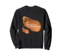 Don't Talk to Me Or My Son Ever Again Meme Funny Teckel Sweatshirt