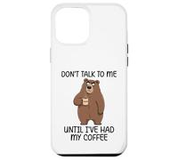 Don't Talk to Me Until I've Had My Coffee Coque pour iPhone 12 Pro Max
