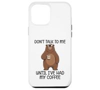 Don't Talk to Me Until I've Had My Coffee Coque pour iPhone 12 Pro Max