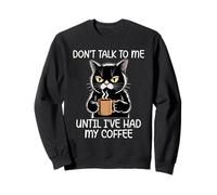 Don't Talk to Me Until I've Had My Coffee Sweatshirt