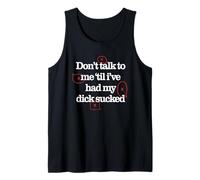 Don't Talk to Me Until I've Had My D!CK Sucked Funny Joke Débardeur