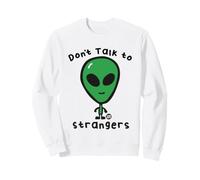 Don't Talk to Strangers Funny Alien Sweatshirt