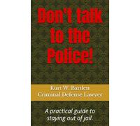 Don't talk to the Police!: A practical guide to staying out of jail.