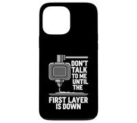 Don't Talk Until First Layer is Down 3D Printing Funny Coque pour iPhone 13 Pro Max