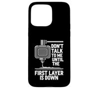 Don't Talk Until First Layer is Down 3D Printing Funny Coque pour iPhone 15 Pro Max
