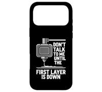 Don't Talk Until First Layer is Down 3D Printing Funny Coque pour iPhone 17 Pro Max
