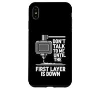 Don't Talk Until First Layer is Down 3D Printing Funny Coque pour iPhone XS Max