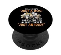 Don't Tell Me It's Just a Dog Idiot - Cadeaux pour Amoureux des Animaux PopSockets PopGrip Adhésif
