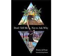 Dont Tell Me Not to Ask Why by Samantha King Holmes Samantha King Holmes (Auteur)