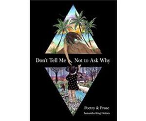 Dont Tell Me Not to Ask Why by Samantha King Holmes Samantha King Holmes (Auteur)