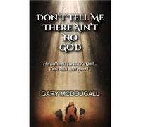 Dont Tell Me There Aint No God - Gary McDougall - KenGar Publishing - Livre en Anglais Gary McDougallGary McDougall (Auteur)