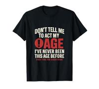 Don't Tell Me To Act My Age Funny Milestone T-Shirt
