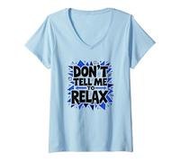 Don't Tell Me to Relax: Art Sassy Stress Relief T-Shirt avec Col en V, Femme, Bleu Céleste, XL