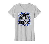 Don't Tell Me to Relax: Art Sassy Stress Relief T-Shirt, Femme, Argent, M