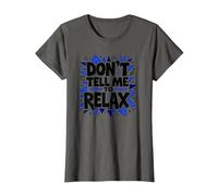Don't Tell Me to Relax: Art Sassy Stress Relief T-Shirt, Femme, Asphalte, XS