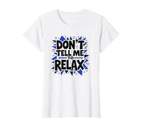 Don't Tell Me to Relax: Art Sassy Stress Relief T-Shirt, Femme, Blanc, XS