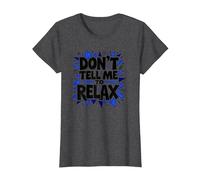 Don't Tell Me to Relax: Art Sassy Stress Relief T-Shirt, Femme, Chiné Foncé, XL