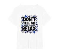 Don't Tell Me to Relax: Art Sassy Stress Relief T-Shirt, Femme Grandes Tailles, Blanc, 1X