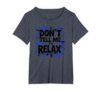 Don't Tell Me to Relax: Art Sassy Stress Relief T-Shirt, Femme Grandes Tailles, Bleu Chiné, 5X