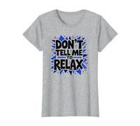 Don't Tell Me to Relax: Art Sassy Stress Relief T-Shirt, Femme, Gris Chiné, M