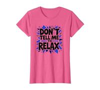 Don't Tell Me to Relax: Art Sassy Stress Relief T-Shirt, Femme, Rose chiné, XXL