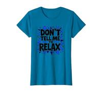 Don't Tell Me to Relax: Art Sassy Stress Relief T-Shirt, Femme, Saphir, 3XL
