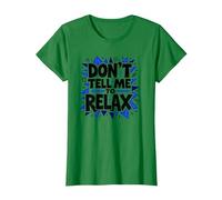 Don't Tell Me to Relax: Art Sassy Stress Relief T-Shirt, Femme, Vert Kelly, M
