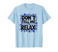 Don't Tell Me to Relax: Art Sassy Stress Relief T-Shirt, Homme, Bleu Céleste, XXL