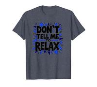 Don't Tell Me to Relax: Art Sassy Stress Relief T-Shirt, Homme, Bleu Chiné, 6XL