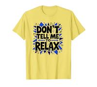 Don't Tell Me to Relax: Art Sassy Stress Relief T-Shirt, Homme, Citron, 3XL