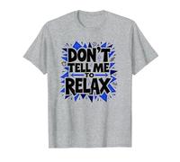 Don't Tell Me to Relax: Art Sassy Stress Relief T-Shirt, Homme, Gris Chiné, S