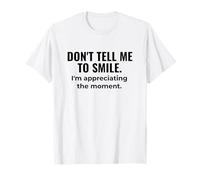 Don't Tell Me to Smile - Mindful Sass Meets Zen Calm T-Shirt