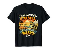 Don't Tell Me to Stay Still I've Seen What Wasps Do - Drôle T-Shirt