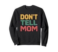 Don't Tell Mom Sweatshirt