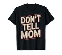 Don't Tell Mom T-Shirt