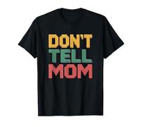 Don't Tell Mom T-Shirt