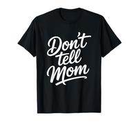 Don't Tell Mom T-Shirt