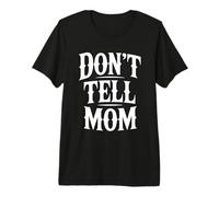 Don't Tell Mom T-Shirt Haut de Gamme