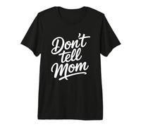 Don't Tell Mom T-Shirt Haut de Gamme