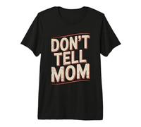Don't Tell Mom T-Shirt Haut de Gamme