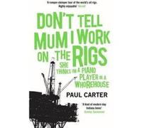 Don't Tell Mum I Work on the Rigs: (She Thinks I'm a Piano Player in a Whorehouse)