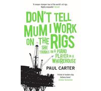 Don't Tell Mum I Work on the Rigs Carter, Paul (Auteur)