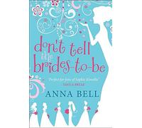 Don't Tell the Brides-to-Be: (3) (Don't Tell the Groom) Bell, Anna (Auteur)