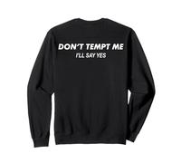 Don't Tempt Me I'll Say Yes Funny (Mots au Dos) Sweatshirt