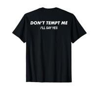Don't Tempt Me I'll Say Yes Funny (Mots au Dos) T-Shirt