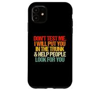 Don't Test Me (I Will Put You in The Trunk...) Inscription Amusante Coque pour iPhone 11